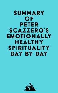  Everest Media - Summary of Peter Scazzero's Emotionally Healthy Spirituality Day by Day.