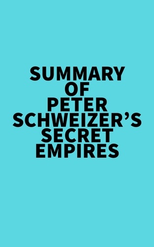  Everest Media - Summary of Peter Schweizer's Secret Empires.