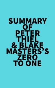  Everest Media - Summary of Peter Thiel &amp; Blake Masters's Zero to One.