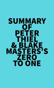 Summary of Peter Thiel &amp; Blake Masters's Zero to One