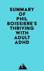  Everest Media - Summary of Phil Boissiere, MFT's Thriving with Adult ADHD.