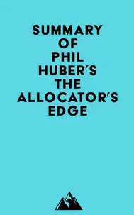 Summary of Phil Huber's The Allocator's Edge