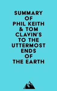  Everest Media - Summary of Phil Keith &amp; Tom Clavin's To the Uttermost Ends of the Earth.