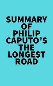  Everest Media - Summary of Philip Caputo's The Longest Road.