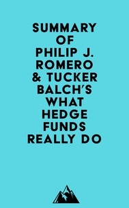  Everest Media - Summary of Philip J. Romero &amp; Tucker Balch's What Hedge Funds Really Do.