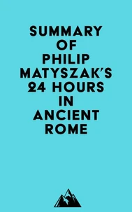 Summary of Philip Matyszak's 24 Hours in Ancient Rome
