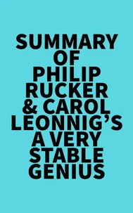 Summary of Philip Rucker &amp; Carol Leonnig's A Very Stable Genius
