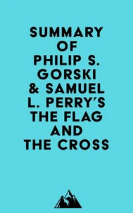 Summary of Philip S. Gorski &amp; Samuel L. Perry's The Flag and the Cross
