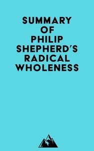  Everest Media - Summary of Philip Shepherd's Radical Wholeness.