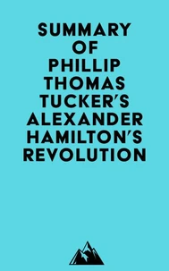 Summary of Phillip Thomas Tucker's Alexander Hamilton's Revolution
