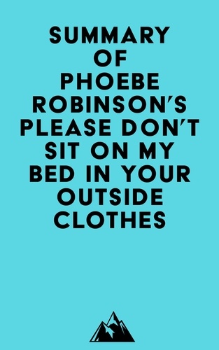  Everest Media - Summary of Phoebe Robinson's Please Don't Sit on My Bed in Your Outside Clothes.