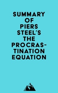  Everest Media - Summary of Piers Steel's The Procrastination Equation.