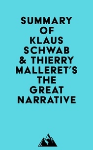  Everest Media - Summary of Professor Dr.-Ing. Klaus Schwab &amp; Thierry Malleret's The Great Narrative (The Great Reset Book 2).