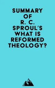 Summary of R. C. Sproul's What is Reformed Theology?