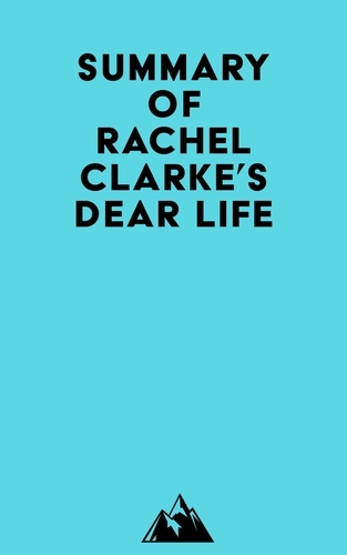  Everest Media - Summary of Rachel Clarke's Dear Life.