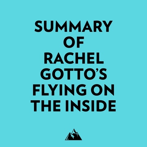  Everest Media et  AI Marcus - Summary of Rachel Gotto's Flying on the Inside.
