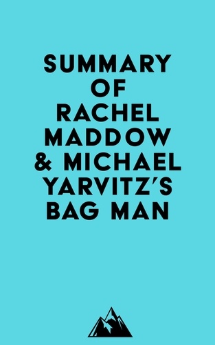  Everest Media - Summary of Rachel Maddow &amp; Michael Yarvitz's Bag Man.