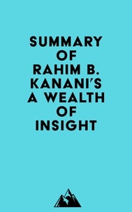  Everest Media - Summary of Rahim B. Kanani's A Wealth of Insight.