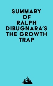  Everest Media - Summary of Ralph DiBugnara's The Growth Trap.
