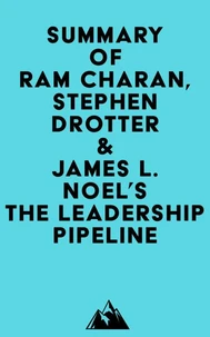 Summary of Ram Charan, Stephen Drotter &amp; James L. Noel's The Leadership Pipeline