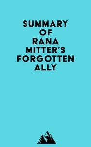  Everest Media - Summary of Rana Mitter's Forgotten Ally.