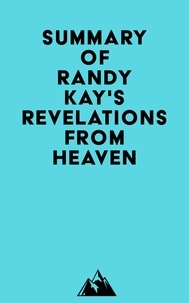  Everest Media - Summary of Randy Kay's Revelations from Heaven.