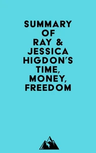 Summary of Ray &amp; Jessica Higdon's Time, Money, Freedom