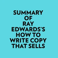 Summary of Ray Edwards's How to Write Copy That Sells