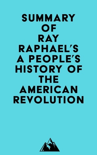  Everest Media - Summary of Ray Raphael's A People's History of the American Revolution.