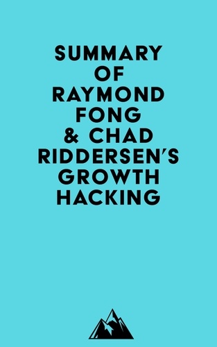  Everest Media - Summary of Raymond Fong &amp; Chad Riddersen's Growth Hacking.