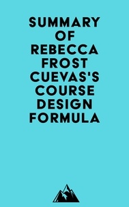 Ibook téléchargements gratuits Summary of Rebecca Frost Cuevas's Course Design Formula par Everest Media en francais 9798350031584 DJVU