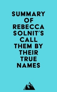  Everest Media - Summary of Rebecca Solnit's Call Them by Their True Names.