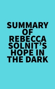  Everest Media - Summary of Rebecca Solnit's Hope in the Dark.