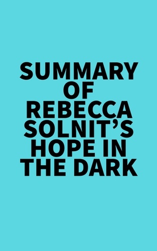 Everest Media - Summary of Rebecca Solnit's Hope in the Dark.