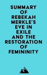  Everest Media - Summary of Rebekah Merkle's Eve in Exile and the Restoration of Femininity.