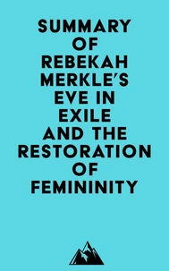 Summary of Rebekah Merkle's Eve in Exile and the Restoration of Femininity