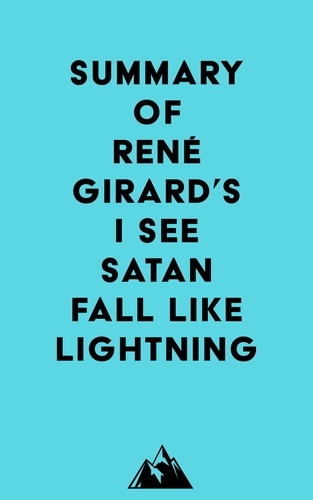  Everest Media - Summary of René Girard's I See Satan Fall Like Lightning.