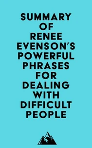 Summary of Renee Evenson's Powerful Phrases for Dealing with Difficult People