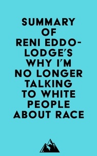 Everest Media - Summary of Reni Eddo-Lodge's Why I’m No Longer Talking to White People About Race.