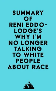 Summary of Reni Eddo-Lodge's Why I’m No Longer Talking to White People About Race