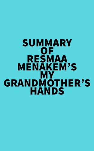  Everest Media - Summary of Resmaa Menakem's My Grandmother's Hands.
