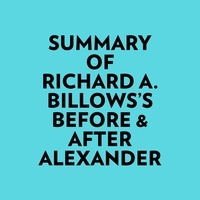  Everest Media et  AI Marcus - Summary of Richard A. Billows's Before &amp; After Alexander.