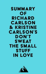 Summary of Richard Carlson &amp; Kristine Carlson's Don't Sweat the Small Stuff in Love