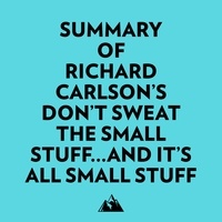  Everest Media et  AI Marcus - Summary of Richard Carlson's Don't Sweat the Small Stuff...and It's All Small Stuff.