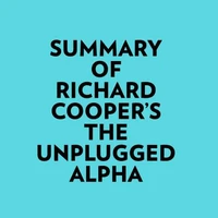 Summary of Richard Cooper's The Unplugged Alpha