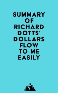  Everest Media - Summary of Richard Dotts' Dollars Flow To Me Easily.