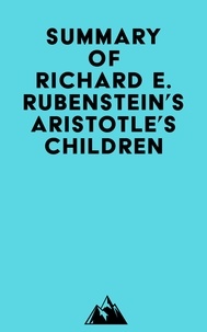Téléchargez des livres électroniques gratuitement ebook Summary of Richard E. Rubenstein's Aristotle's Children FB2 PDB ePub (French Edition) 9798350040241 par Everest Media