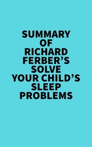  Everest Media - Summary of Richard Ferber's Solve Your Child's Sleep Problems.