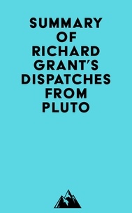  Everest Media - Summary of Richard Grant's Dispatches from Pluto.