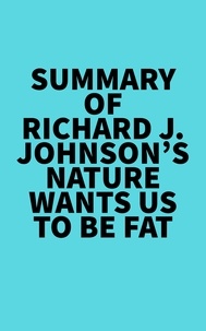  Everest Media - Summary of Richard J. Johnson's Nature Wants Us to Be Fat.